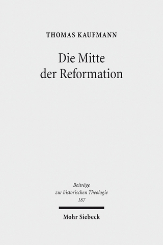 Die Mitte der Reformation - Thomas Kaufmann