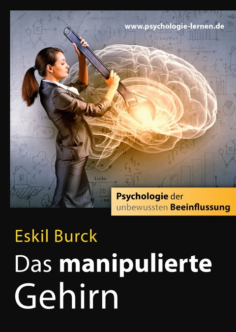 Das manipulierte Gehirn -  Eskil Burck