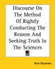 Discourse On The Method Of Rightly Conducting The Reason And Seeking Truth In The Sciences