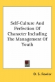 Self-Culture And Perfection Of Character Including The Management Of Youth - O. S. Fowler