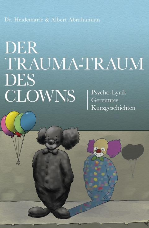Der Trauma-Traum des Clowns -  Albert Abrahamian,  Dr. Heidemarie Abrahamian