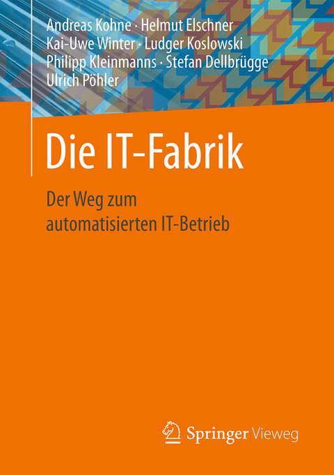 Die IT-Fabrik -  Andreas Kohne,  Helmut Elschner,  Kai-Uwe Winter,  Ludger Koslowski,  Philipp Kleinmanns,  Stefan Dellbrü
