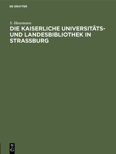 Die Kaiserliche Universitäts- und Landesbibliothek in Strassburg -  S. Hausmann