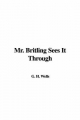Mr. Britling Sees It Through - H. Wells  G.
