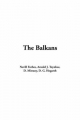 The Balkans - Nevill Forbes; Director of Studies Arnold J Toynbee; D Mitrany