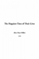 Happiest Time of Their Lives - Alice Miller  Duer