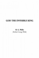 God The Invisible King - H. Wells  G.