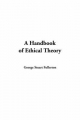 Handbook of Ethical Theory - George Stuart Fullerton