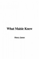 What Maisie Knew - Henry James  Jr.