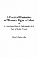 Practical Illustration of Woman's Right to Labor or a Letter from Marie E. Zakrzewska, M.D. Late of Berlin, Prussia - Marie E Zakrzewska