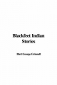Blackfeet Indian Stories - George Grinnell  Bird