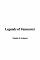 Legends of Vancouver - E Pauline Johnson
