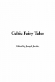 Celtic Fairy Tales - Joseph Jacobs