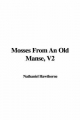 Mosses from an Old Manse, V2 - Nathaniel Hawthorne