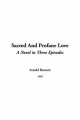 Sacred And Profane Love - E. Bennett  Arnold