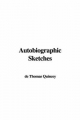 Autobiographic Sketches - Thomas de Quincey
