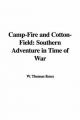 Camp-Fire and Cotton-Field - Thomas W Knox