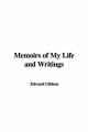 Memoirs of My Life and Writings - Edward Gibbon