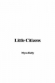 Little Citizens - Myra Kelly