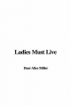 Ladies Must Live - Alice Miller  Duer