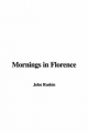 Mornings in Florence - M a John Ruskin