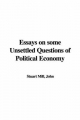 Essays on Some Unsettled Questions of Political Economy - John Stuart Mill