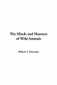 Minds and Manners of Wild Animals - William T Hornaday