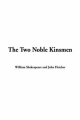 Two Noble Kinsmen - William Shakespeare; John Fletcher