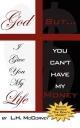 God, I Give You My Life... But You Can't Have My Money - Lawrence H McCorvey