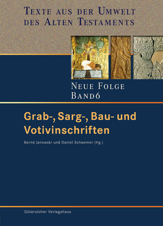 Grab-, Sarg-, Bau- und Votivinschriften - Bernd Janowski; Daniel Schwemer