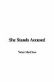 She Stands Accused - Victor MacClure