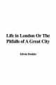 Life in London or the Pitfalls of a Great City - Edwin Hodder