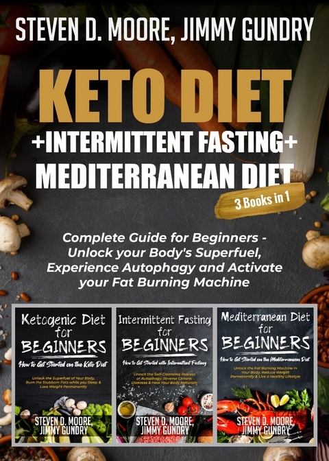 Keto Diet + Intermittent Fasting + Mediterranean Diet: 3 Books in 1 -  Jimmy Gundry