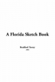 Florida Sketch Book - Bradford Torrey