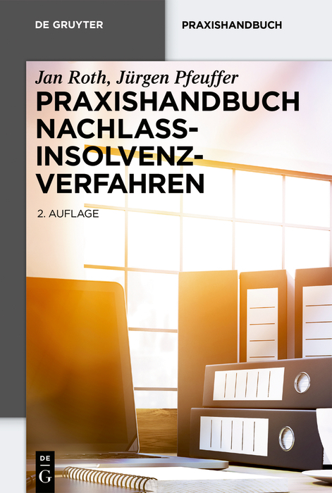 Praxishandbuch Nachlassinsolvenzverfahren - Jan Roth, Jürgen Pfeuffer