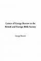 Letters of George Borrow to the British and Foreign Bible Society - George Borrow