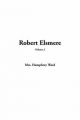 Robert Elsmere, V2 - Humphrey Ward