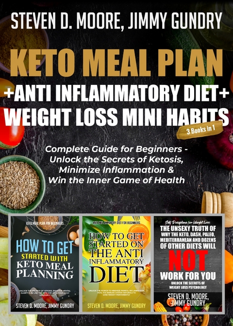 Keto Meal Plan + Anti Inflammatory Diet + Weight Loss Mini Habits: 3 Books in 1 -  Jimmy Gundry