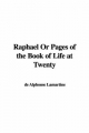 Raphael Or Pages of the Book of Life at Twenty - de Alphonse Lamartine
