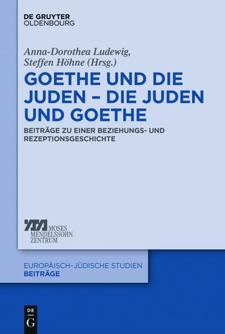 Goethe und die Juden ? die Juden und Goethe - Anna-Dorothea Ludewig; Steffen Höhne