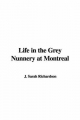 Life in the Grey Nunnery at Montreal - Sarah J. Richardson