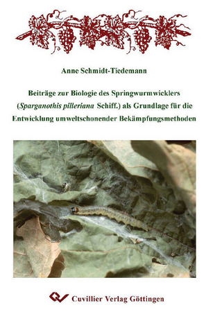 Beitr&#xE4;ge zur Biologie des Springwurmwicklers (Sparganothis pilleriana Schiff.) als Grundlage f&#xFC;r die Entwicklung umweltschonender Bek&#xE4;mpfungsmethoden - Anne Schmidt-Tiedemann