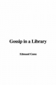 Gossip in a Library - Edmund Gosse