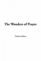 Wonders of Prayer - Various authors