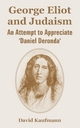 George Eliot and Judaism: An Attempt to Appreciate 'Daniel Deronda' David Kaufmann Author