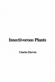 Insectivorous Plants - Professor Charles Darwin
