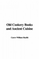 Old Cookery Books and Ancient Cuisine - William Hazlitt  Carew