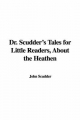 Dr. Scudder's Tales for Little Readers, about the Heathen - Dr John Scudder
