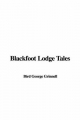 Blackfoot Lodge Tales - George Grinnell  Bird
