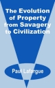Evolution Of Property From Savagery To Civilization, The Paul Lafargue Author